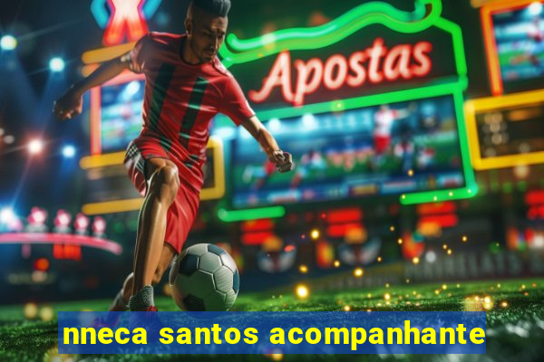 nneca santos acompanhante